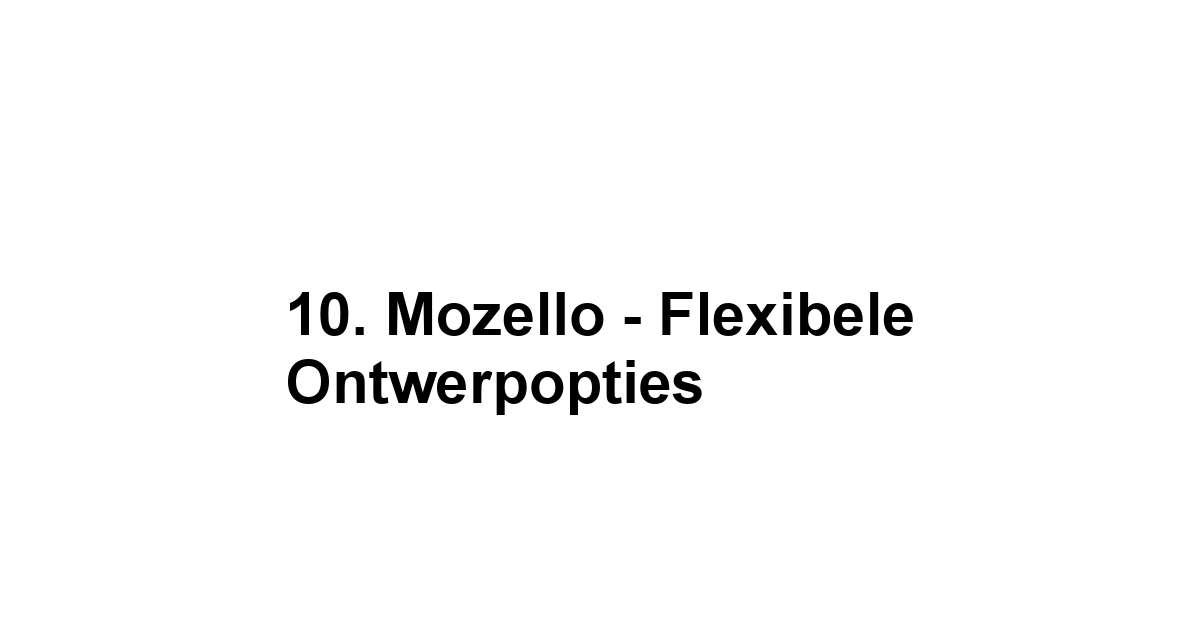 10. Mozello - Flexibele Ontwerpopties