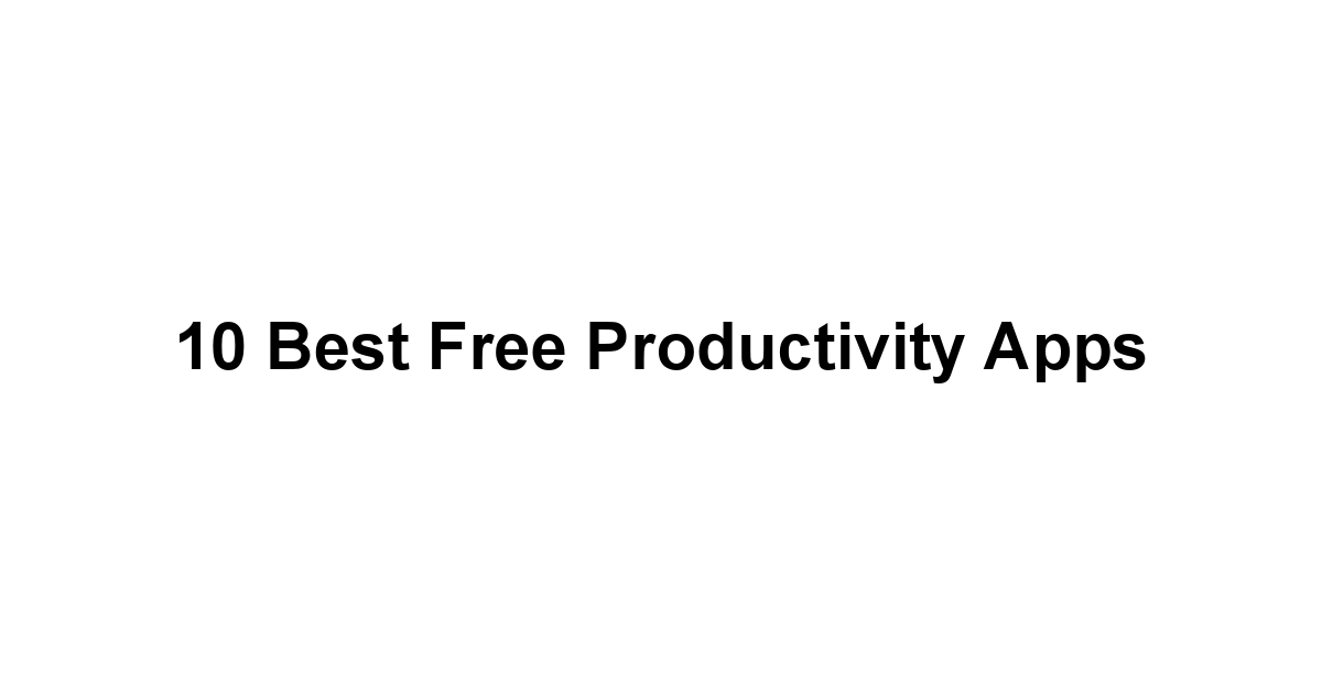 10 Best Free Productivity Apps