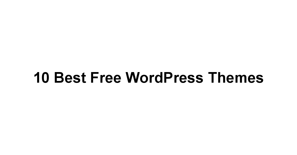 10 Best Free WordPress Themes