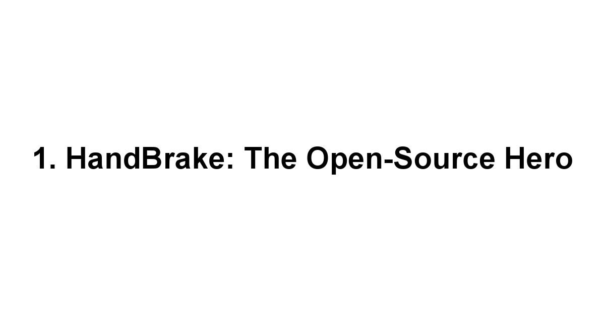 1. HandBrake: The Open-Source Hero