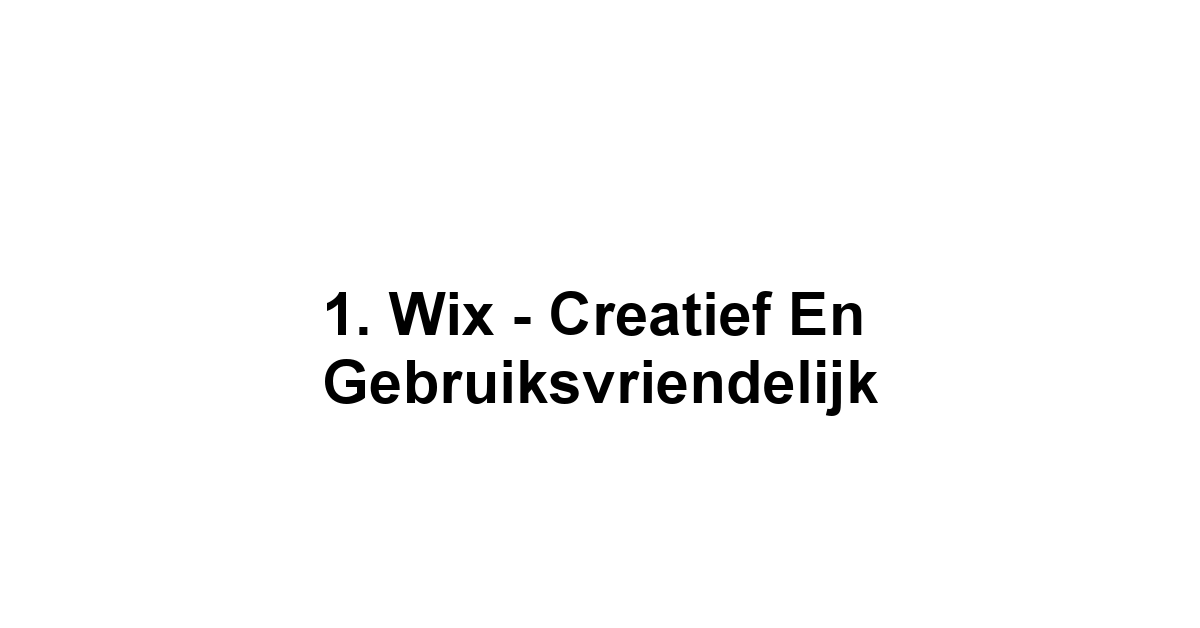 1. Wix - Creatief en Gebruiksvriendelijk