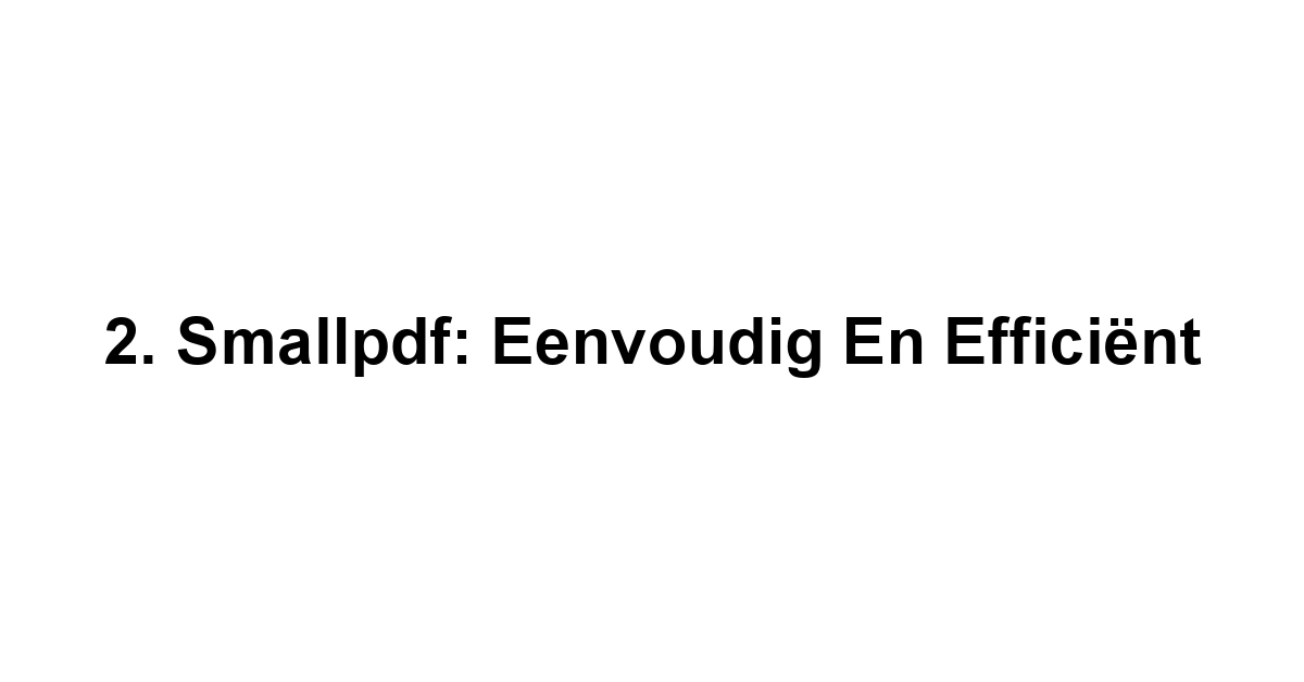 2. Smallpdf: Eenvoudig en efficiënt