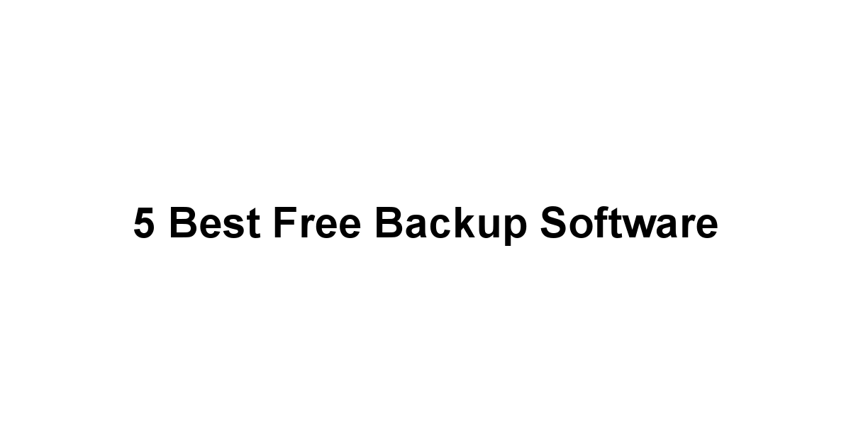 5 Best Free Backup Software