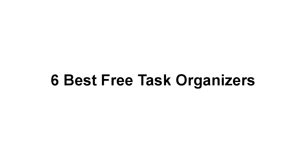 6 Best Free Task Organizers