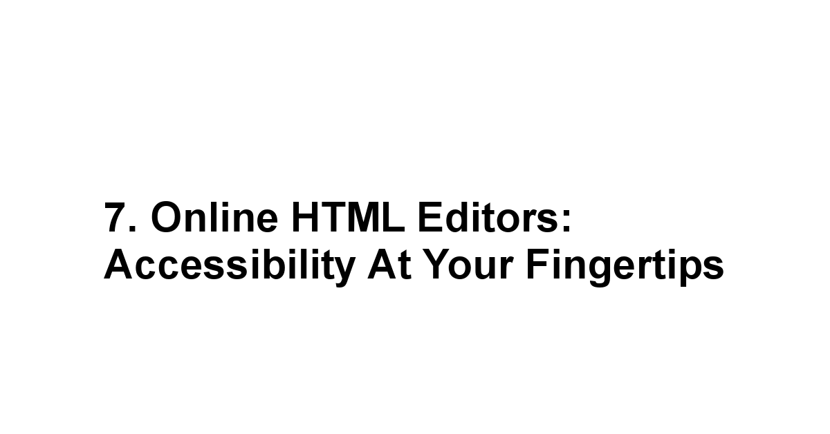 7. Online HTML Editors: Accessibility at Your Fingertips