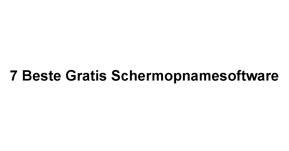 7 Beste Gratis Schermopnamesoftware