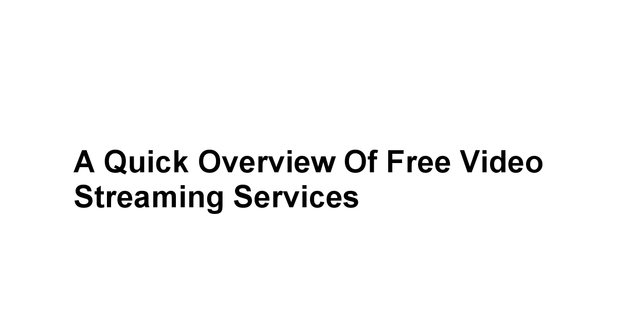 A Quick Overview of Free Video Streaming Services