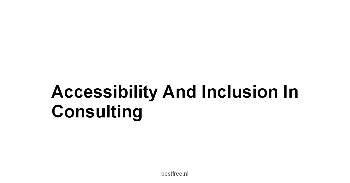 Accessibility and Inclusion in Consulting