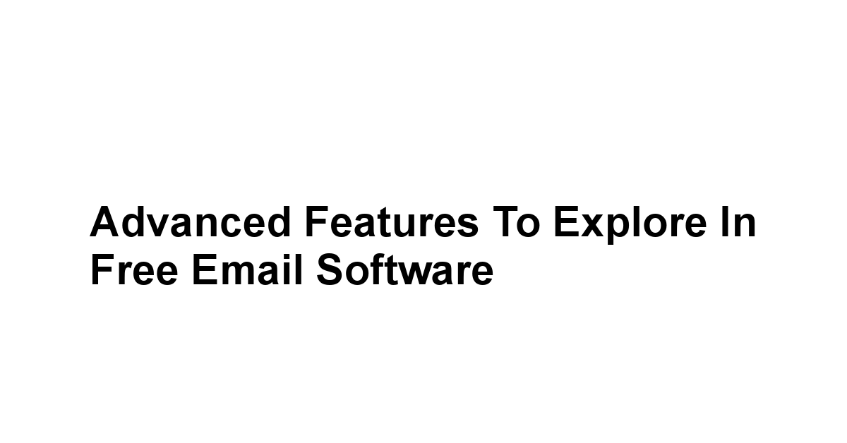 Advanced Features to Explore in Free Email Software