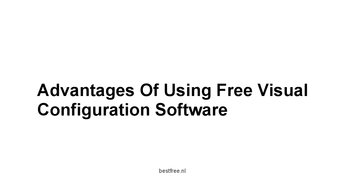 Advantages of Using Free Visual Configuration Software