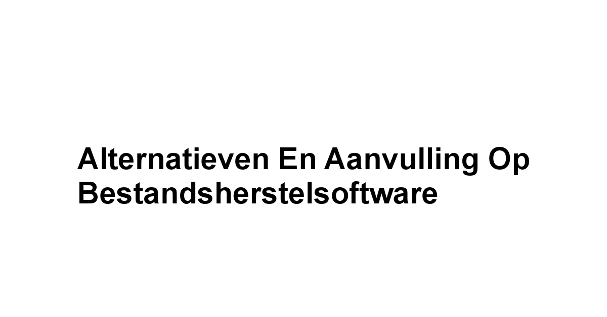 Alternatieven en aanvulling op Bestandsherstelsoftware