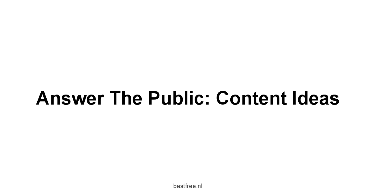 Answer the Public: Content Ideas