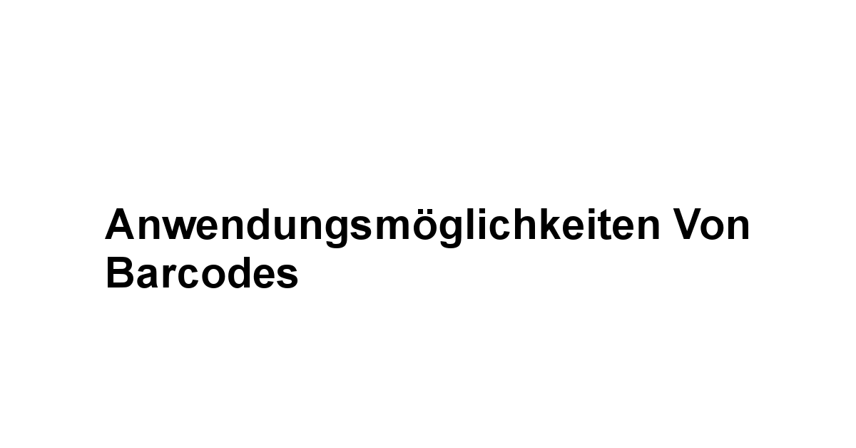 Anwendungsmöglichkeiten von Barcodes