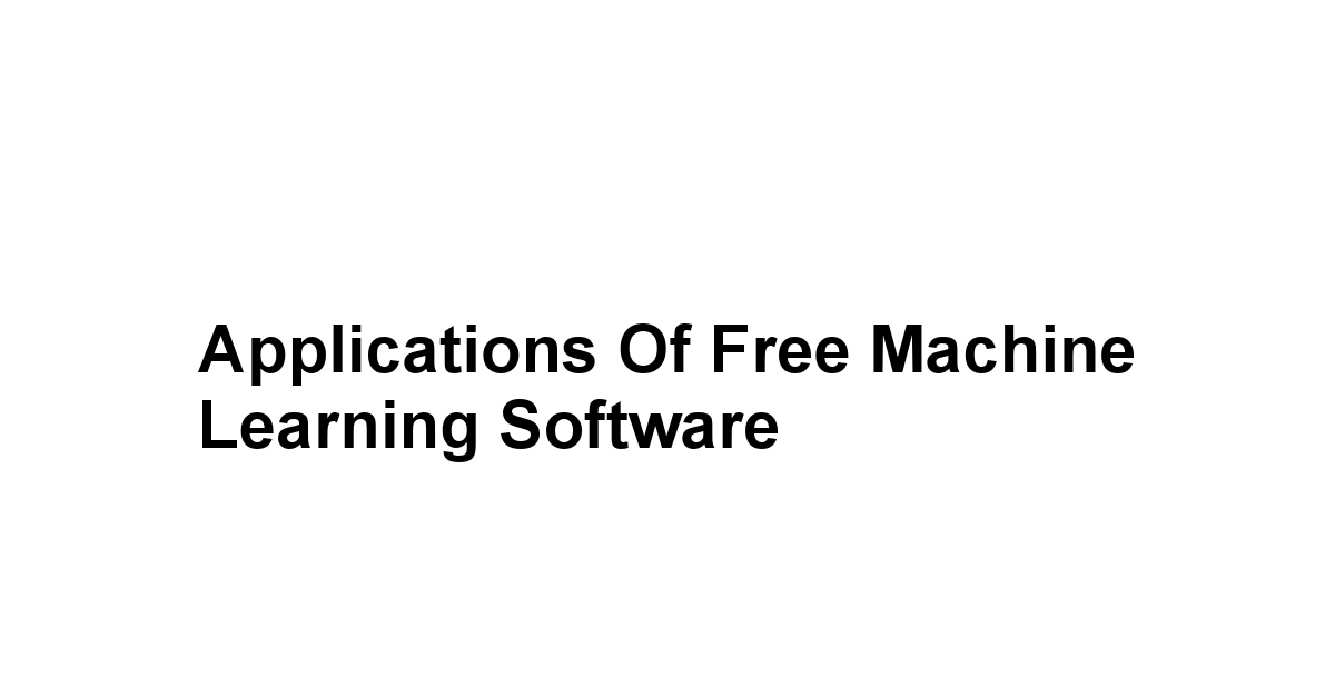 Applications of Free Machine Learning Software