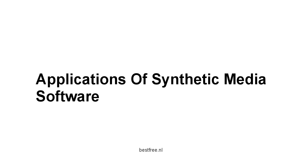 Applications of Synthetic Media Software