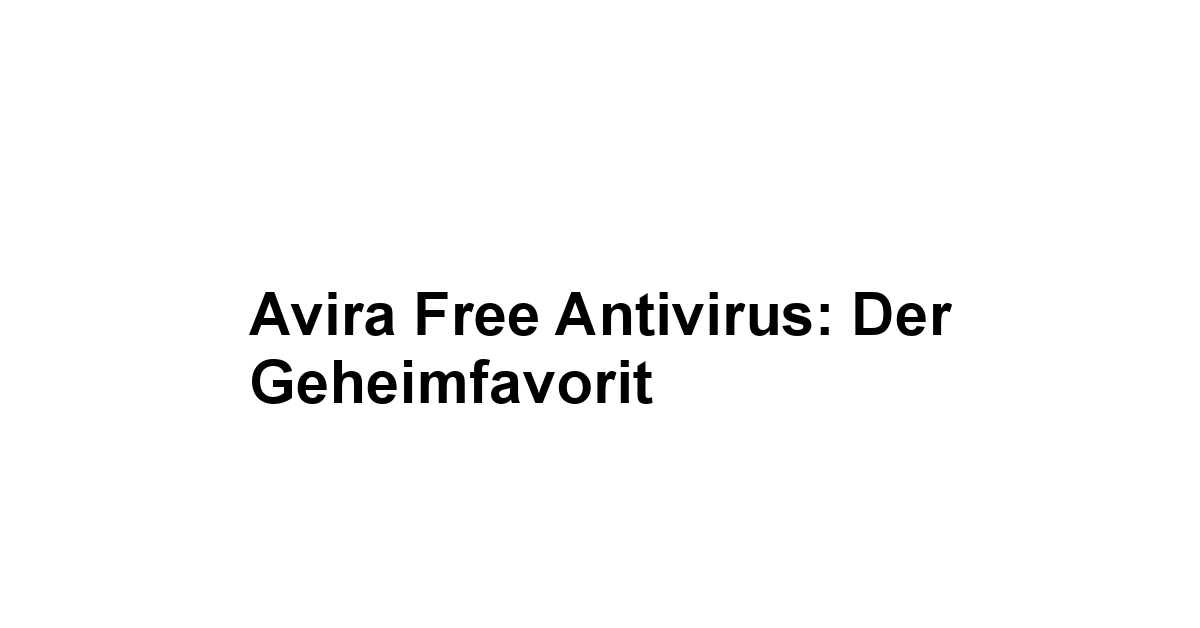 Avira Free Antivirus: Der Geheimfavorit