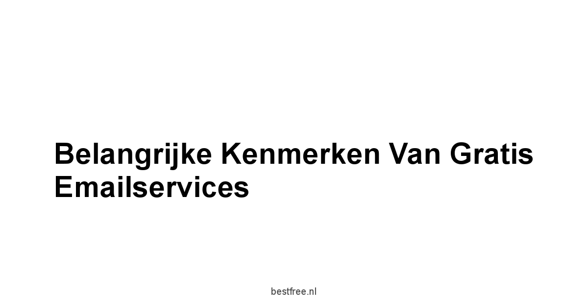 Belangrijke Kenmerken van Gratis Emailservices