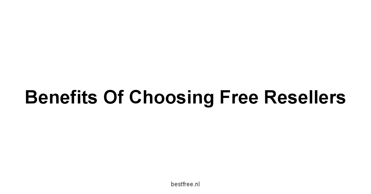 Benefits of Choosing Free Resellers