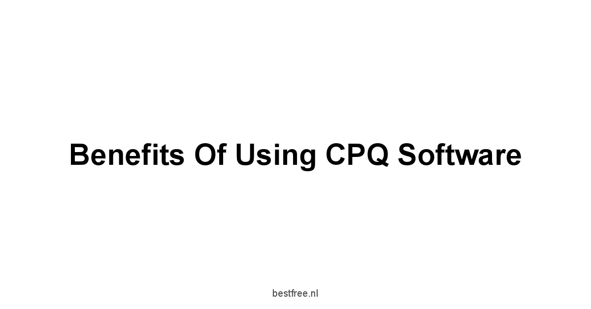 Benefits of Using CPQ Software