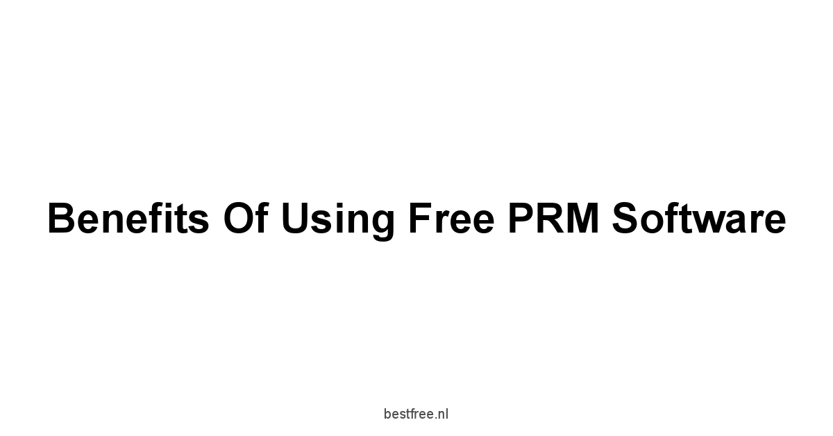 Benefits of Using Free PRM Software