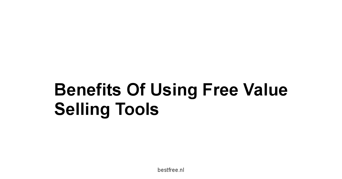 Benefits of Using Free Value Selling Tools