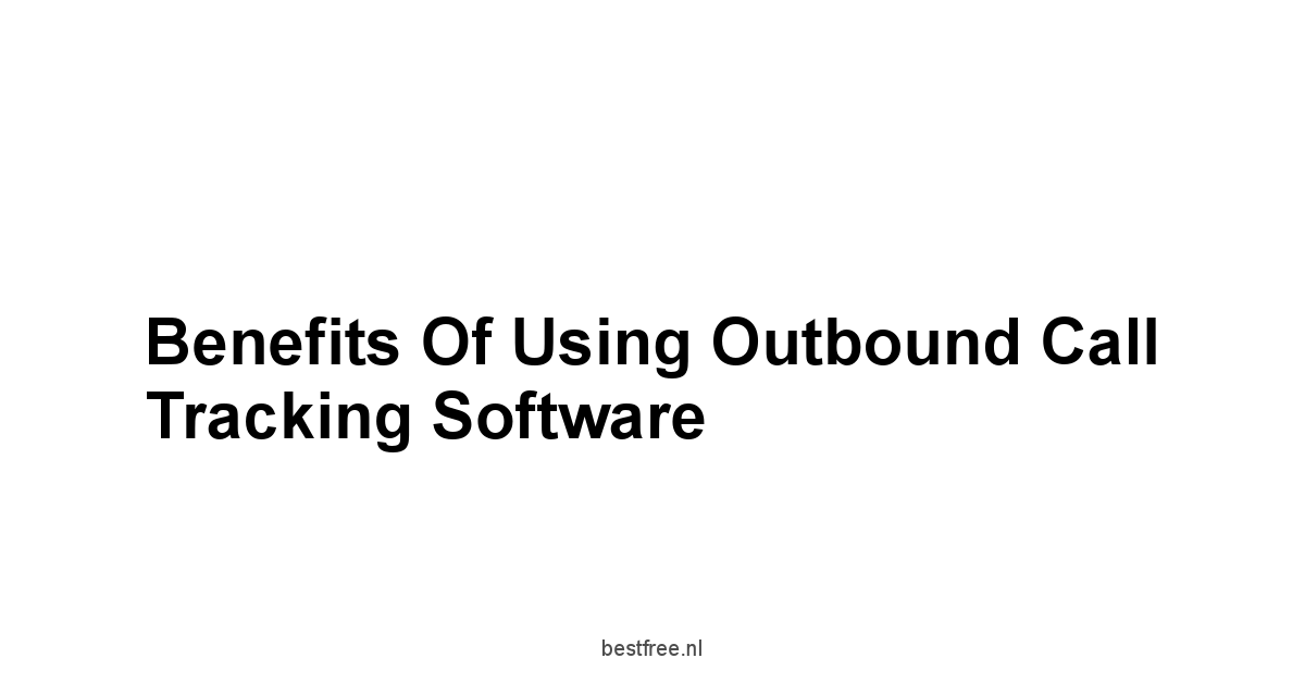 Benefits of Using Outbound Call Tracking Software