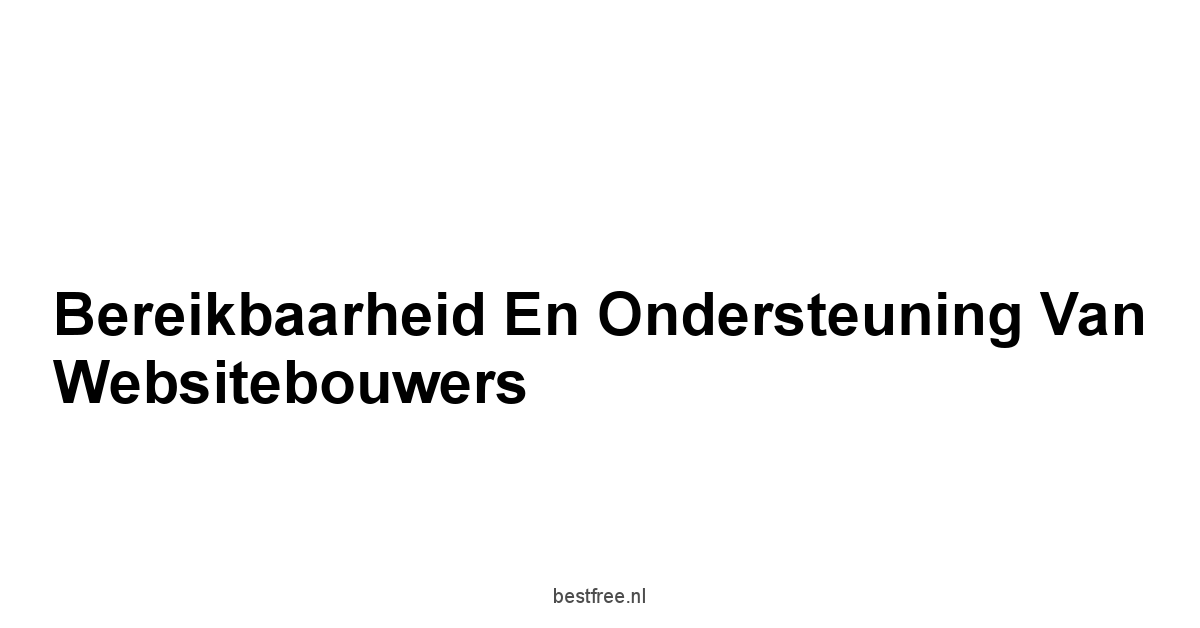 Bereikbaarheid en Ondersteuning van Websitebouwers