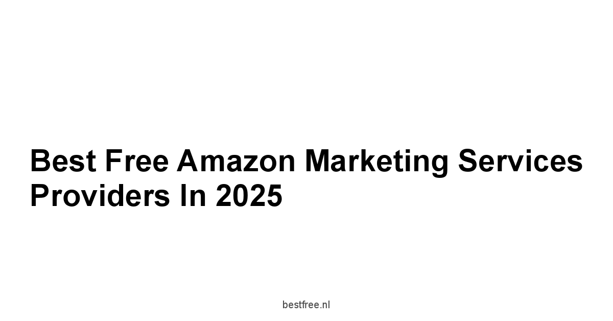 Best Free Amazon Marketing Services Providers in 2025