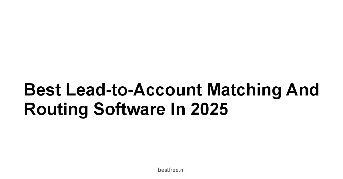 Best Lead-to-Account Matching and Routing Software in 2025