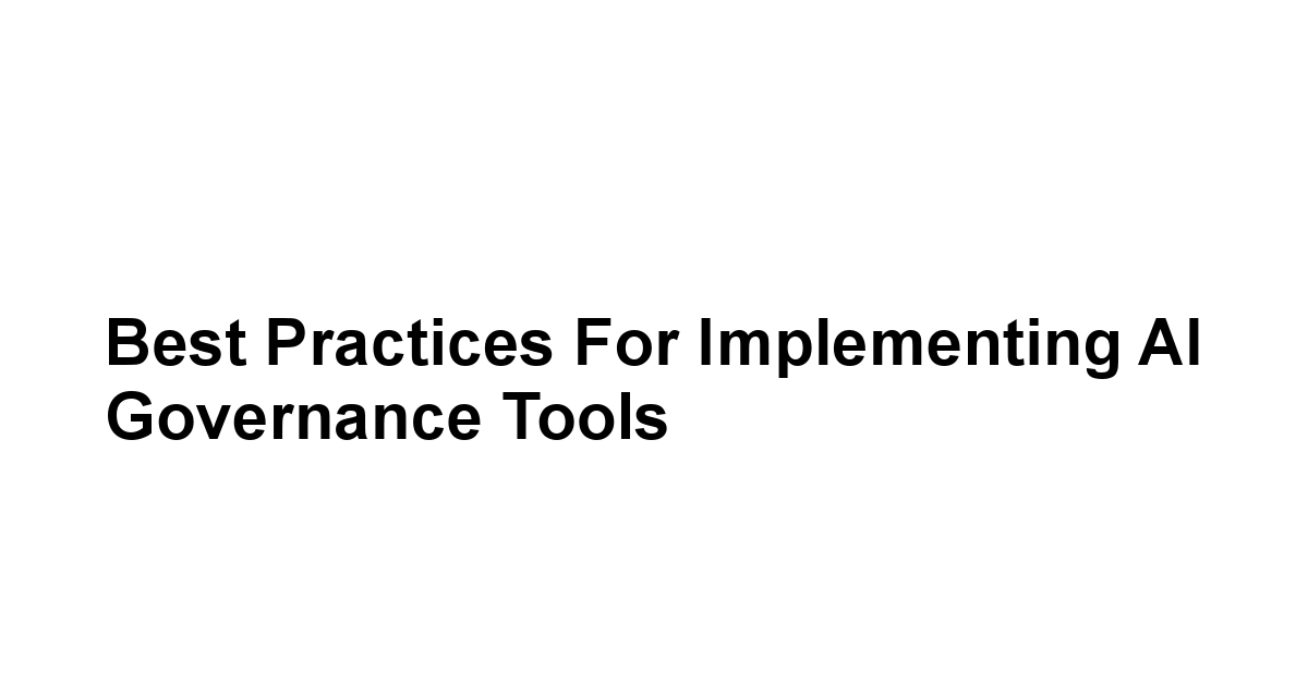 Best Practices for Implementing AI Governance Tools