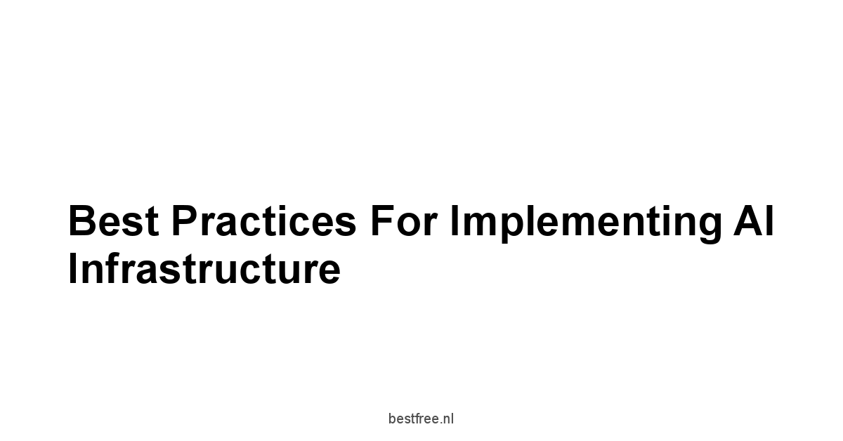 Best Practices for Implementing AI Infrastructure