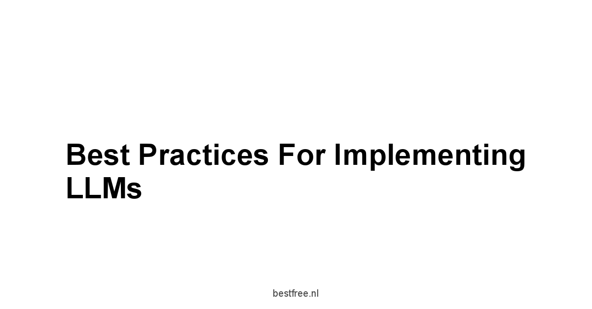 Best Practices for Implementing LLMs