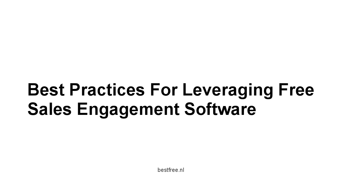 Best Practices for Leveraging Free Sales Engagement Software