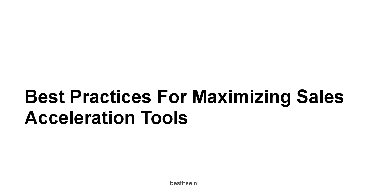 Best Practices for Maximizing Sales Acceleration Tools