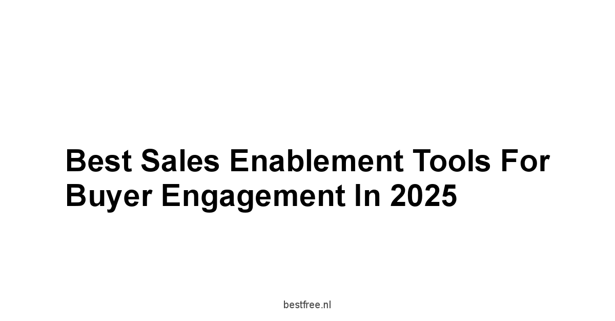 Best Sales Enablement Tools for Buyer Engagement in 2025