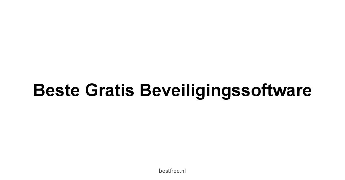 Beste Gratis Beveiligingssoftware