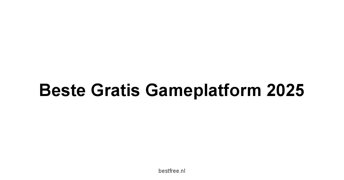 Beste Gratis Gameplatform 2025