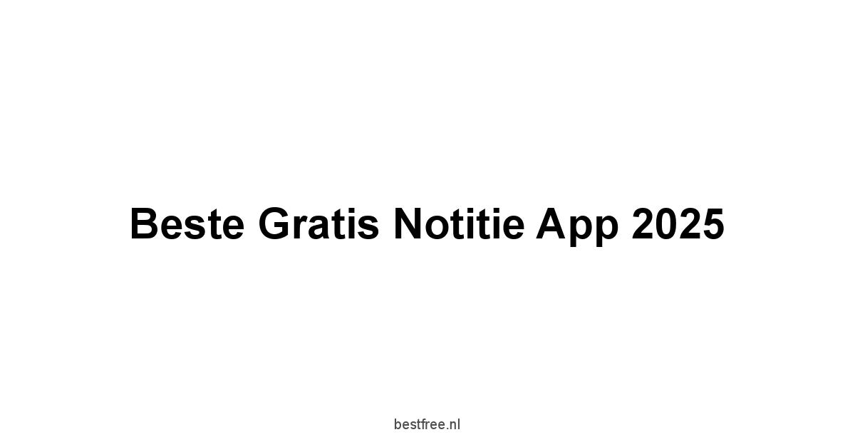 Beste Gratis Notitie App 2025