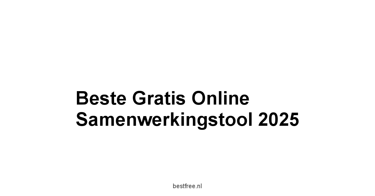 Beste Gratis Online Samenwerkingstool 2025