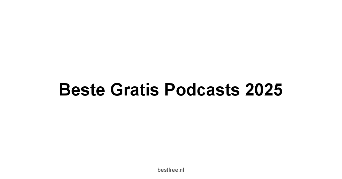 Beste Gratis Podcasts 2025