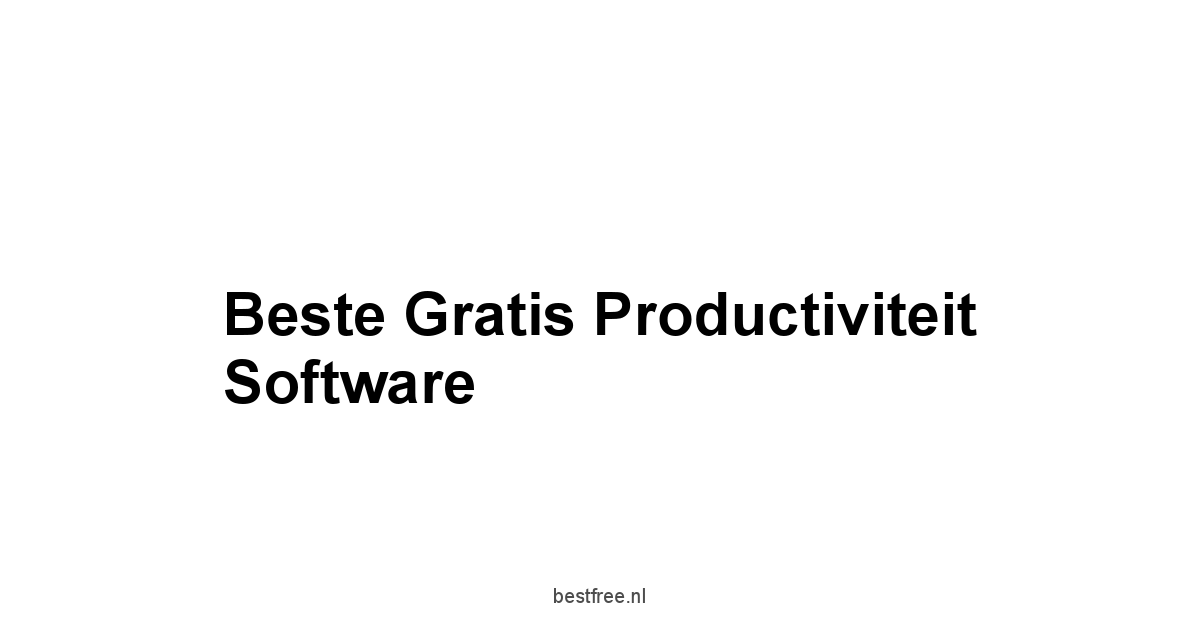 Beste Gratis Productiviteit Software