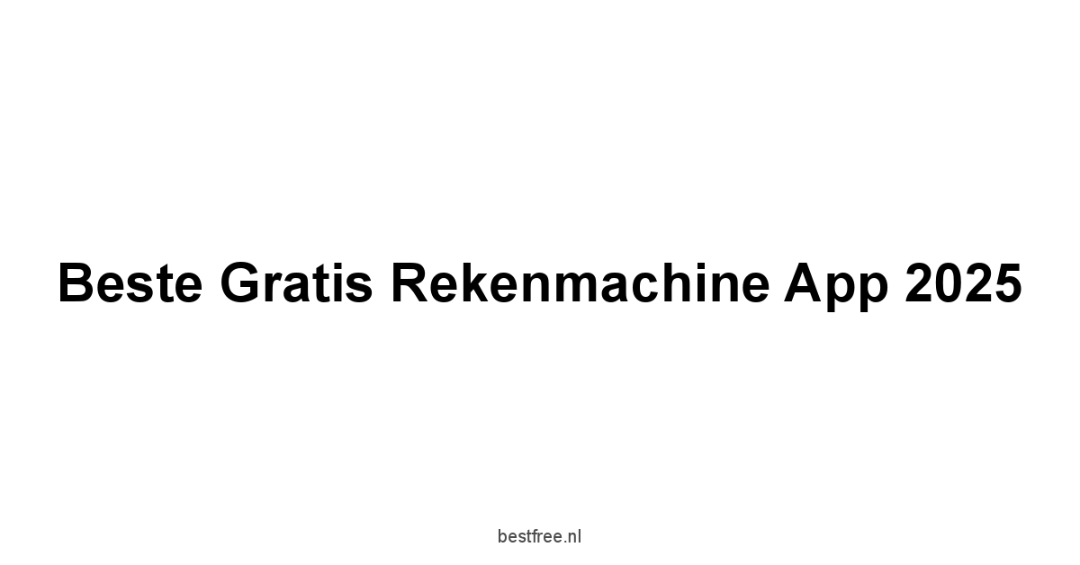 Beste Gratis Rekenmachine App 2025