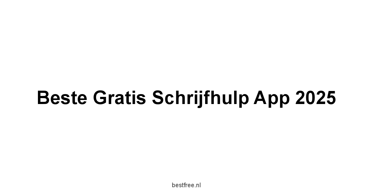 Beste Gratis Schrijfhulp App 2025