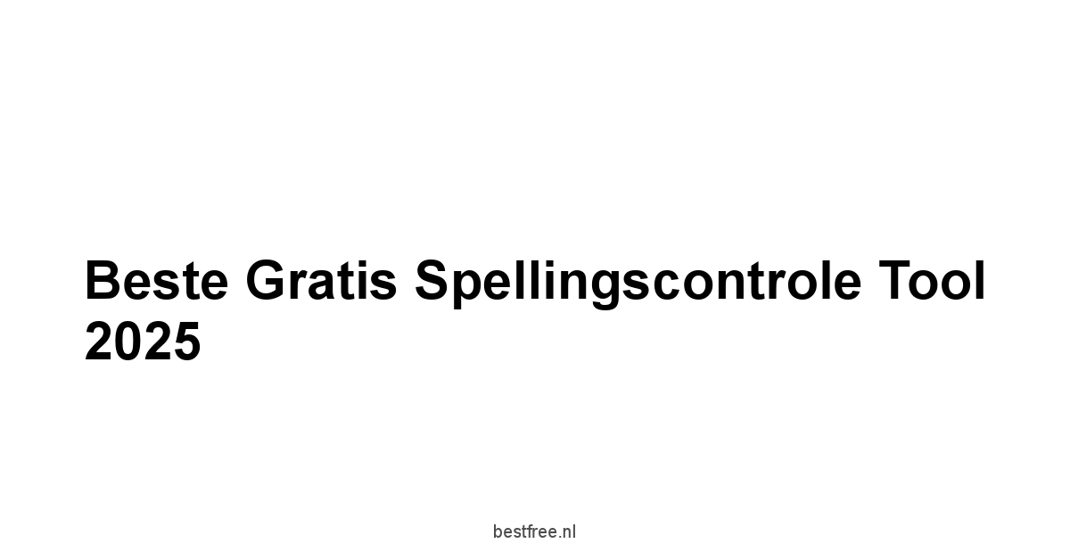 Beste Gratis Spellingscontrole Tool 2025