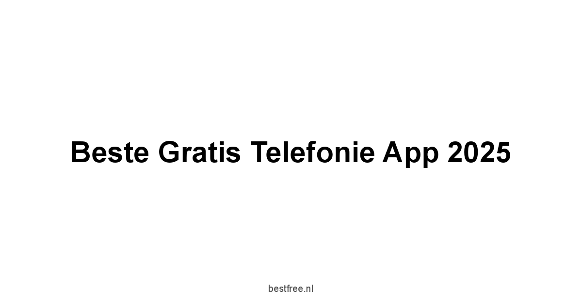 Beste Gratis Telefonie App 2025