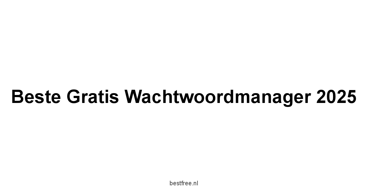 Beste Gratis Wachtwoordmanager 2025