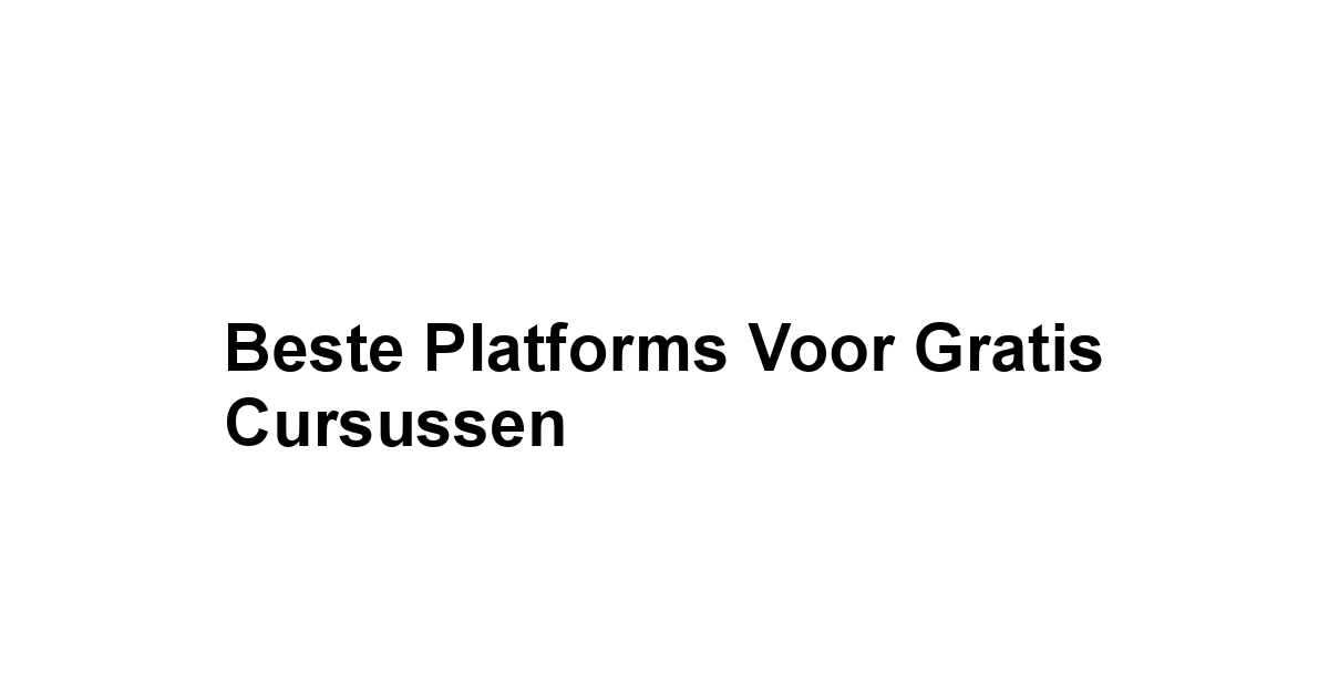 Beste Platforms voor Gratis Cursussen