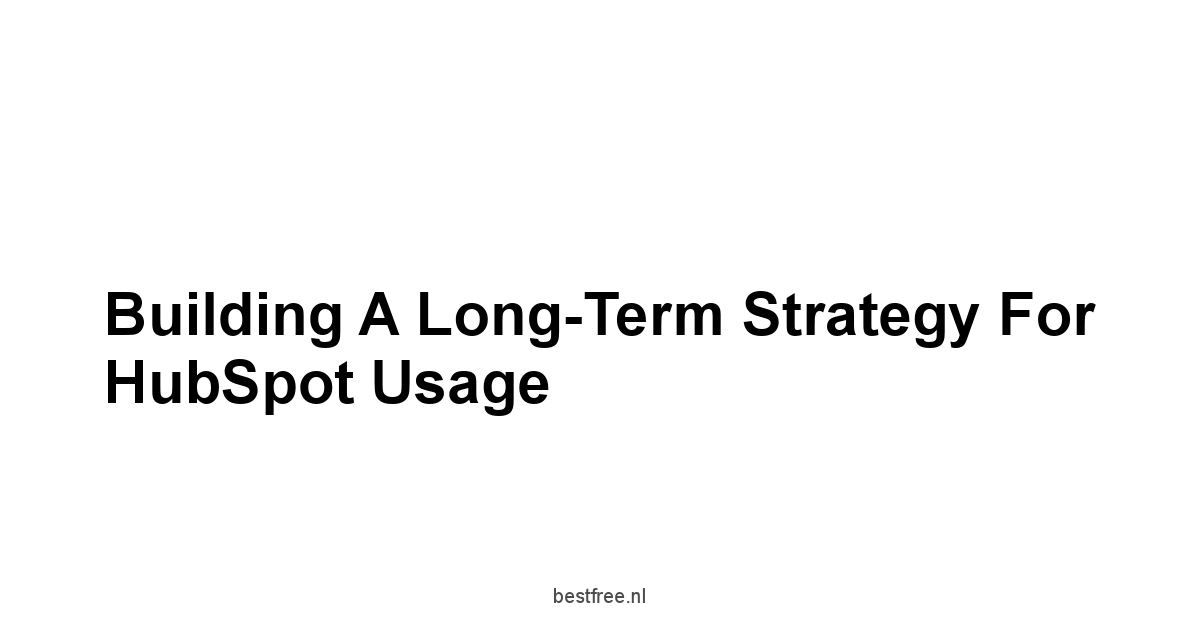 Building a Long-Term Strategy for HubSpot Usage