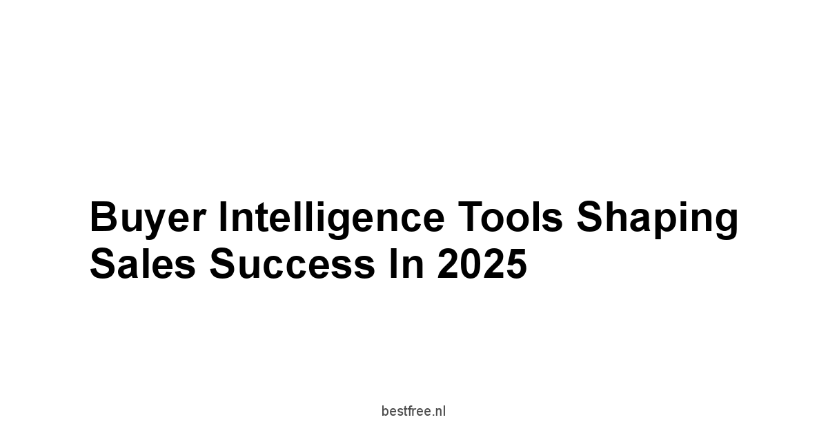 Buyer Intelligence Tools Shaping Sales Success in 2025