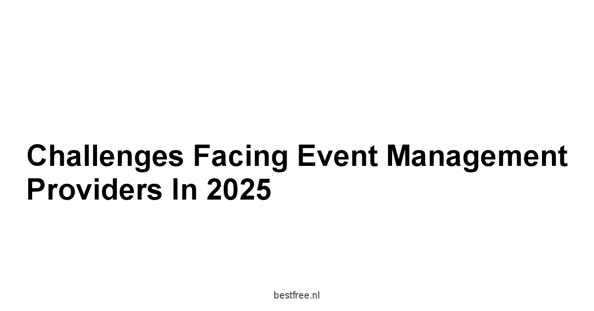 Challenges Facing Event Management Providers in 2025